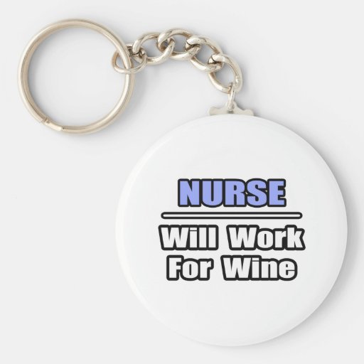 Nurse...Will Work For Wine Key Chain