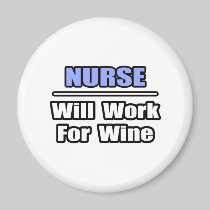Nurse...Will Work For Wine Magnets