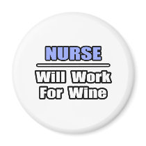 Nurse...Will Work For Wine Magnets