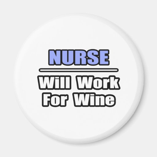 Nurse...Will Work For Wine Magnets