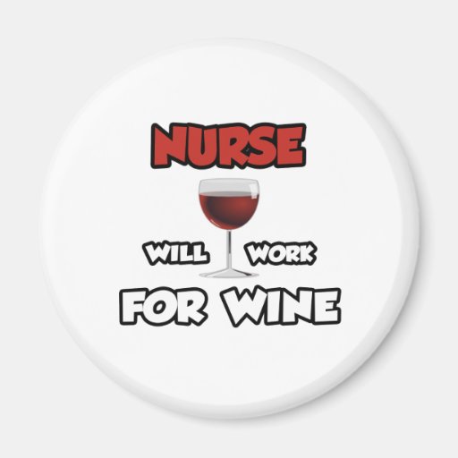 Nurse ... Will Work For Wine Refrigerator Magnets