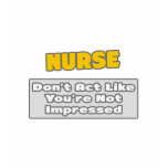 Nurse .. You're Impressed t-shirts