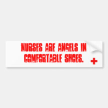 Nurses are angels in comfortable shoes. bumper stickers