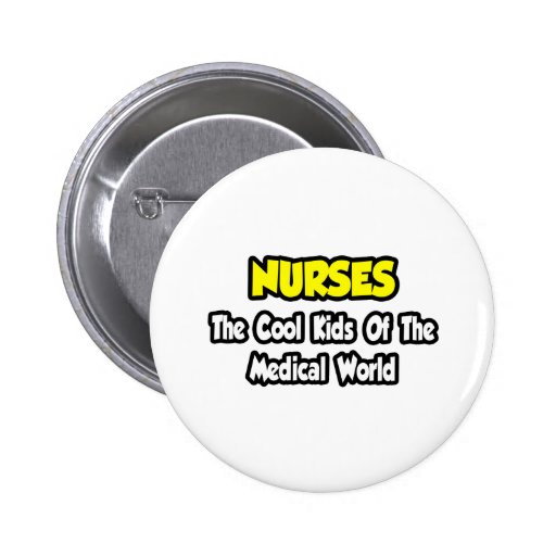 Nurses...Cool Kids of Medical World Button