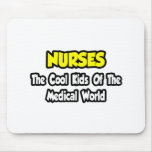Nurses...Cool Kids of Medical World Mouse Pad