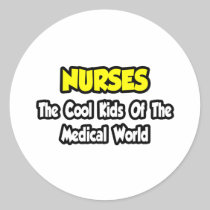 Nurses...Cool Kids of Medical World Round Sticker