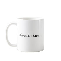 Nurses do it better..., ...I am a nurse mugs by Theecker Nurses do it better..., ...I am a nurse mugs