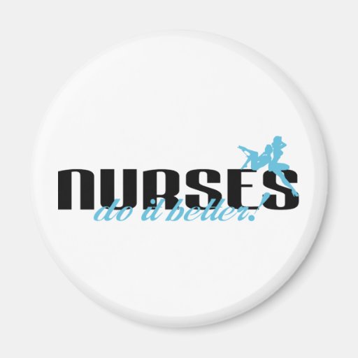 Nurses Do It Better! Refrigerator Magnet