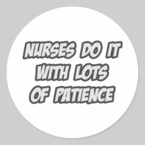 Nurses Do It With Lots of Patience Round Stickers