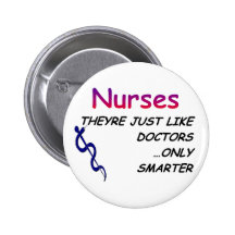 Nurses, Just Like Doctors Pinback Buttons