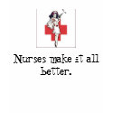 Nurses Make it all Better t-shirts