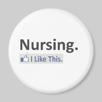 Nursing...I Like This Fridge Magnet