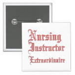 Nursing Instructor - Extraordinaire Pinback Button