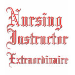 Nursing Instructor - Extraordinaire Tee Shirts