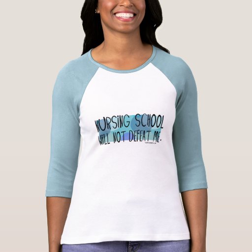 Nursing School will not Defeat Me T Shirts