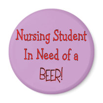 Nursing Student In Need of BEER! magnets by gailg1957 Nursing Student In Need of BEER! magnets