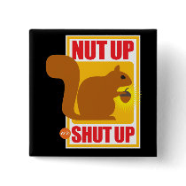 Nut Up Or Shut Up Button--Nerdtastic Designs