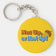 Nut Up or Shut Up Design Key Chains