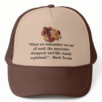 nuts, “When we remember we are all mad, the mys... hats