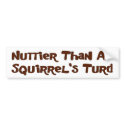 Nuttier Than A Squirrel's Turd Bumper Sticker bumper stickers