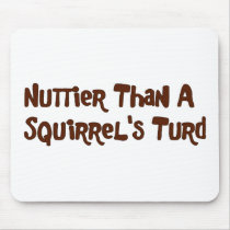 Nuttier Than A Squirrel's Turd Gifts and Apparel mousepads