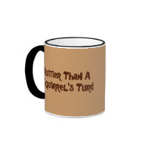 Nuttier Than A Squirrel's Turd Gifts and Apparel mugs