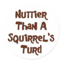 Nuttier Than A Squirrel's Turd Gifts and Apparel stickers