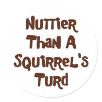 Nuttier Than A Squirrel's Turd Gifts and Apparel stickers