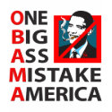 O.B.A.M.A. -- Obama: One Big Ass Mistake America t-shirts
