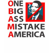 O.B.A.M.A. -- Obama: One Big Ass Mistake America