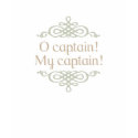O captain! My captain! T-Shirt by arncyn O captain! My captain! T-Shirt