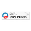 O crap...we're screwed! bumper stickers