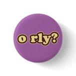 O RLY? Lolcat Speak Flair Pinback Button buttons