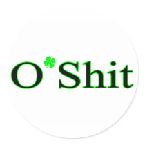 O Shit St Patricks Clover Round Sticker