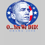 O...Yes We DID! T-Shirt