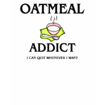 Oatmeal Addict t-shirts