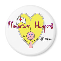 OB Nurse "Meconium Happens" Hilarious magnets by gailg1957 OB Nurse "Meconium Happens" Hilarious magnets