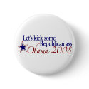Obama 2008 Kick Republican Ass buttons by worldsfair Obama 2008 Kick Republican Ass buttons