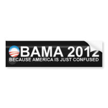 Obama - 2012 - Because America is confused. Bumper Stickers