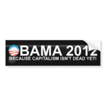 Obama - 2012 - Because Capitalism Isn't Dead Yet Bumper Stickers