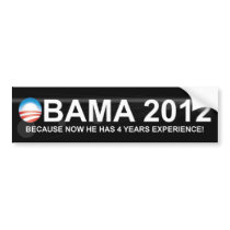 Obama 2012 - Because now he has 4 years experience Bumper Sticker