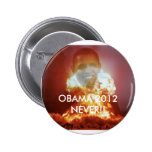 OBAMA 2012  NEVER!! PINBACK BUTTONS