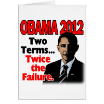 Obama 2012: Two terms, twice the failure Greeting Card