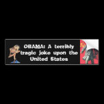 OBAMA: A Tragic Joke bumper stickers