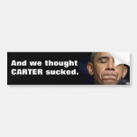 Obama - And we thought Carter sucked! Bumper Stickers
