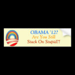 Obama? Are You Still Stuck on Stupid?! bumper stickers