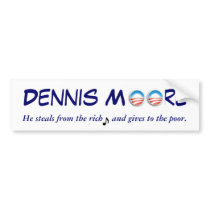 Obama as Dennis Moore - Steals from the Rich bumper stickers