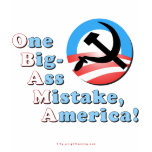 Obama Big-Ass Mistake t-shirts