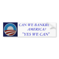 Obama, CAN WE BANKRUPT AMERICA?, "YES WE CAN" bumper stickers