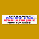 OBAMA CAN'T HANDLE TOUGH QUESTIONS .... bumper stickers